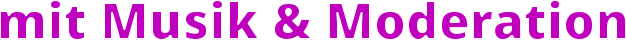 mit Musik & Moderation