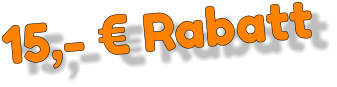 15,- € Rabatt